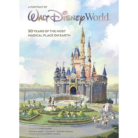 A Portrait of Walt Disney World: 50 Years of The Most Magical Place on Earth
