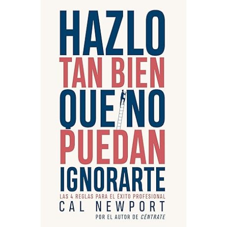 Hazlo tan bien que no puedan ignorarte: Las cuatro reglas para el éxito profesional (PENINSULA)