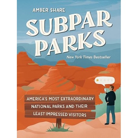 Subpar Parks: America's Most Extraordinary National Parks and Their Least Impressed Visitors