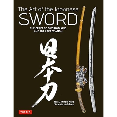 The Art of the Japanese Sword: The Craft of Swordmaking and its Appreciation