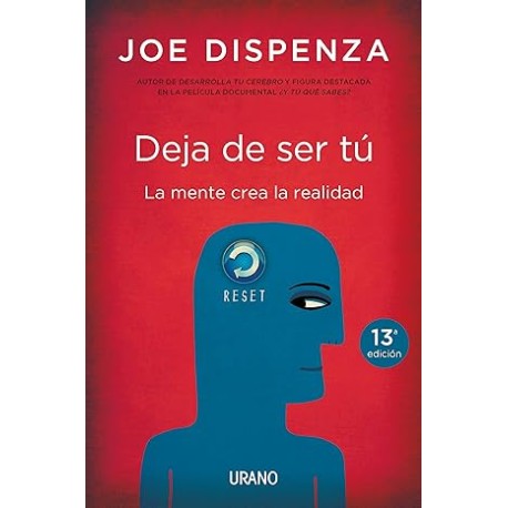 Deja De Ser Tú: La mente crea la realidad