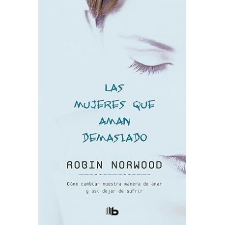 Las Mujeres Que Aman Demasiado / Women Who Love Too Much
