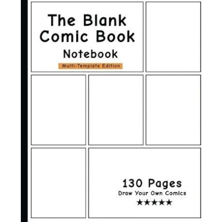 The Blank Comic Book Notebook -Multi-Template Edition: Draw Your Own Awesome Comics, Variety Of Comic Templates, (Draw Comics T