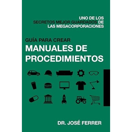 Guía para crear manuales de procedimientos: Uno de los secretos mejor guardados de las megacorporaciones (Maximiza tus ganancia