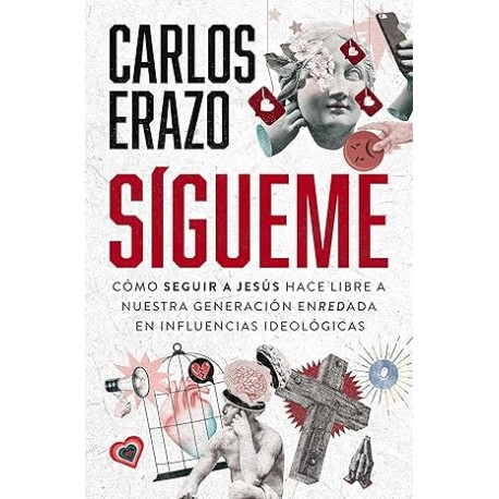 Sígueme: Cómo seguir a Jesús hace libre a nuestra generación enredada en influencias ideológicas