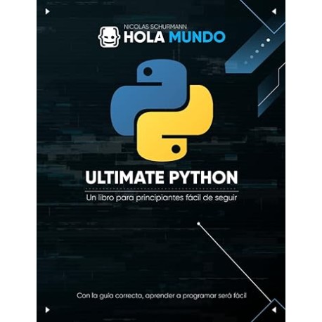 Ultimate Python: de cero a experto: Un libro para principiantes fácil de seguir: 1