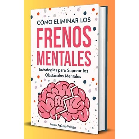 Cómo Eliminar los Frenos Mentales: Estrategias para Superar los Obstáculos Mentales Salud Mental Mente Abierta Desbloquea tu Me