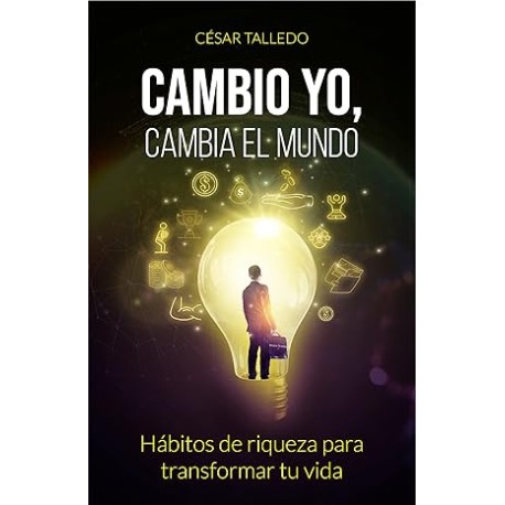 Cambio yo, cambia el mundo: Hábitos de riqueza para transformar tu vida