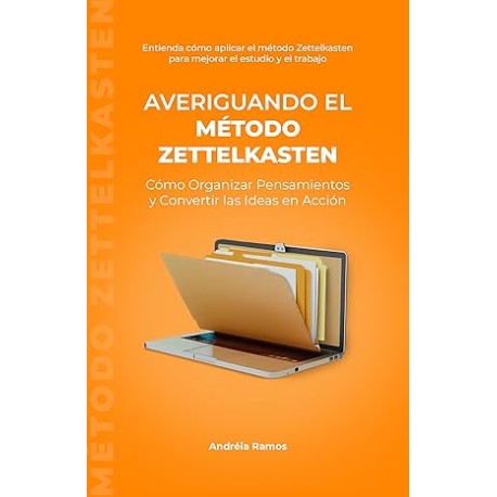 Averiguando el Método Zettelkasten: Guía Práctica para Organizar Pensamientos y Convertir Ideas en Acción (Descubriendo Técnica