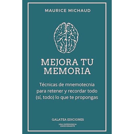 Mejora tu memoria: Técnicas de mnemotecnia para retener y recordar todo (sí, todo) lo que te propongas