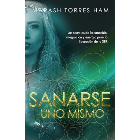 Sanarse uno mismo: Los secretos que cambiarán tu vida extraordinariamente