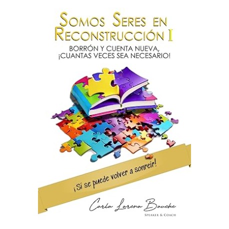 Somos Seres en Reconstrucción I : BORRÓN Y CUENTA NUEVA, ¡CUANTAS VECES SEA NECESARIO!