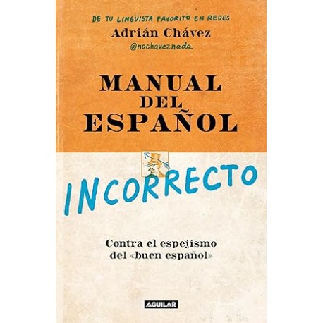Manual del español incorrecto. Contra el espejismo del «buen español»