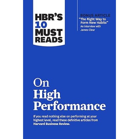 HBR’s 10 Must Reads on High Performance (with bonus article "The Right Way to Form New Habits” An interview with James Clear)