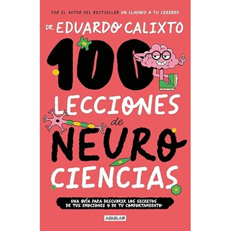 100 lecciones de neurociencia. Una guía para descubrir los secretos de tus emociones y de tu comportamiento
