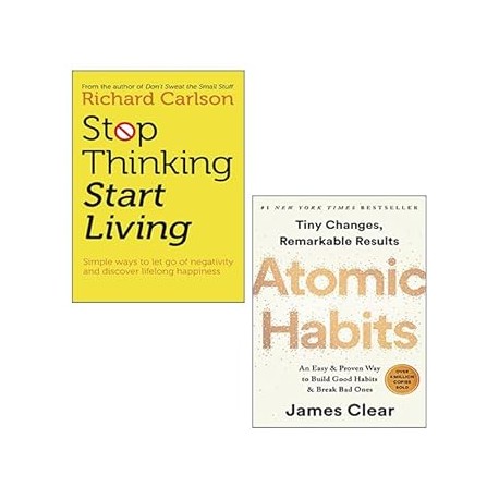 Stop Thinking, Start Living By Richard Carlson, Atomic Habits By James Clear 2 Books Collection Set