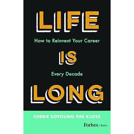 Life Is Long: How to Reinvent Your Career Every Decade