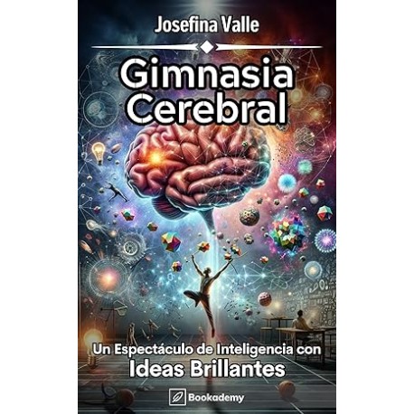 Gimnasia Cerebral: Un Espectáculo de Inteligencia con Ideas Brillantes (Desarrollo Personal)