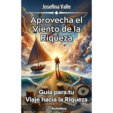 Aprovecha el Viento de la Riqueza: Guía para tu Viaje hacia la Riqueza (Desarrollo Personal)