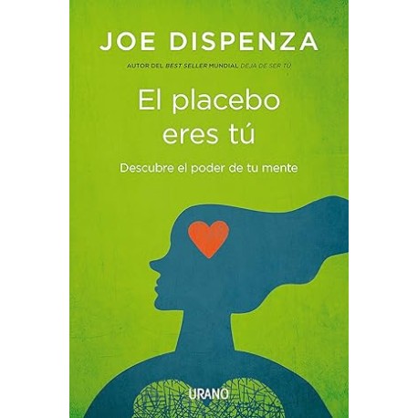 El Placebo Eres Tu: Descubre el poder de tu mente