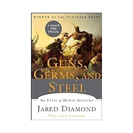 Guns, Germs, and Steel: The Fates of Human Societies