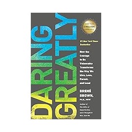 Daring Greatly: How the Courage to Be Vulnerable Transforms the Way We Live, Love, Parent, and Lead 1st edition by Brown, Brene