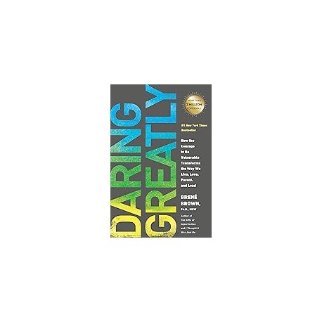 Daring Greatly: How the Courage to Be Vulnerable Transforms the Way We Live, Love, Parent, and Lead 1st edition by Brown, Brene